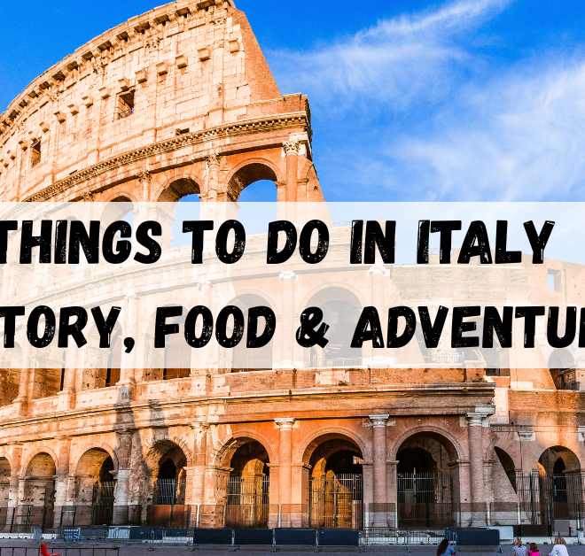 Things to Do in Italy: History, Food & Adventure