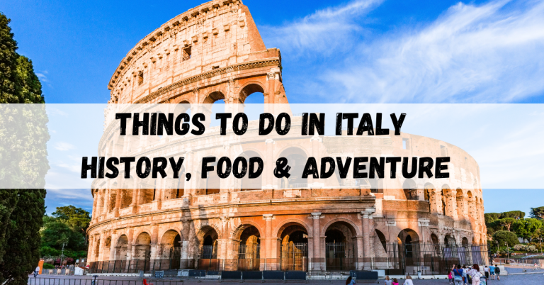 Things to Do in Italy: History, Food & Adventure