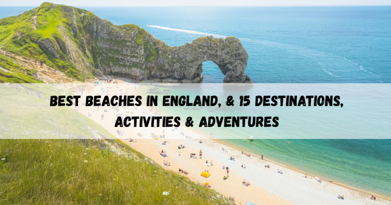 Best beaches in England, & 15 Destinations, Activities & Adventures