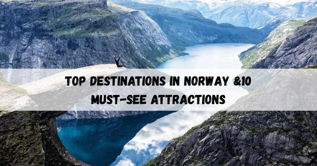 Top destinations in Norway highlighting fjords, scenic landscapes, and must-see places.