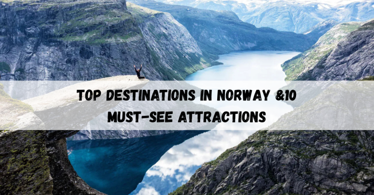 Top Destinations in Norway & 10 Must-See Attractions