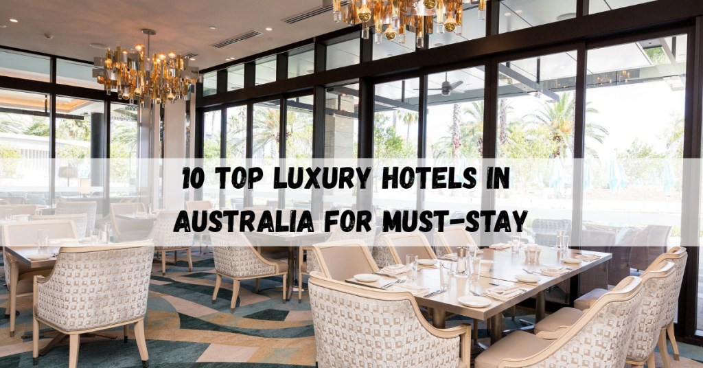 Top luxury hotels in Australia featuring premium stays and iconic locations.