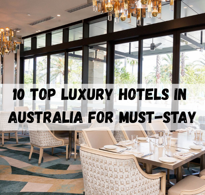 10 Top Luxury Hotels in Australia for Must-Stay
