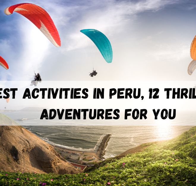 Best Activities in Peru, 12 Thrilling Adventures For You
