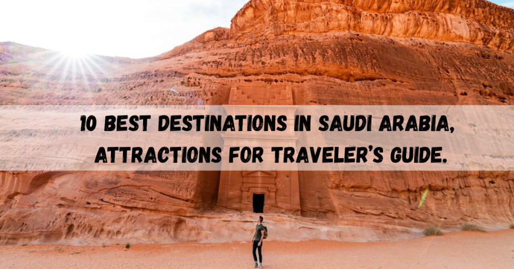 Best destinations in Saudi Arabia showcasing top attractions and cultural landmarks.