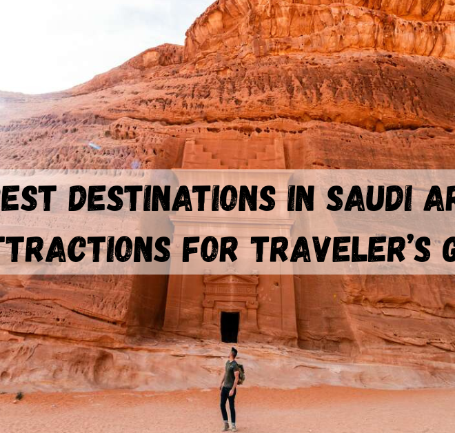 10 Best Destinations in Saudi Arabia, Attractions For Traveler’s Guide.