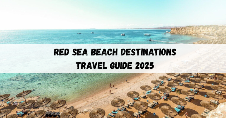 Red Sea beach destinations: Travel Guide 2025