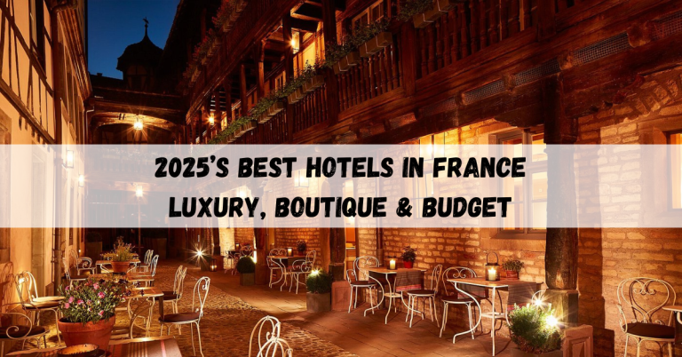 Best Hotels in France: Top 5 Luxury, Boutique & Budget