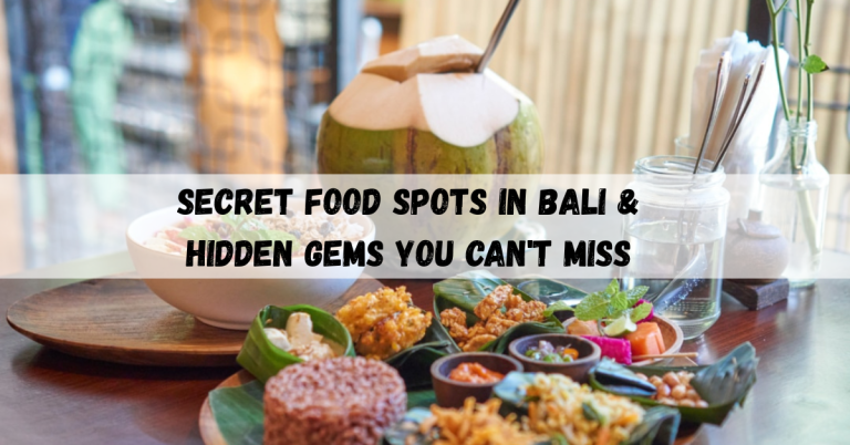 Secret Food Spots in Bali & Hidden Gems You Can’t Miss!