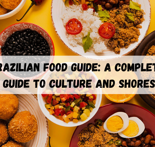 Brazilian Food guide: A Complete Guide to Culture and Shores