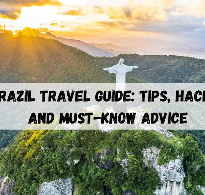 Brazil Travel Guide: Tips, Hacks, and Must-Know Advice