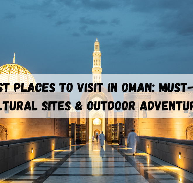 Best places to visit in Oman: Must-See Cultural Sites & Outdoor Adventures