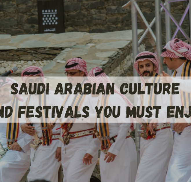 Unveiling Saudi Arabian Culture and Festivals | A Journey Through Traditions