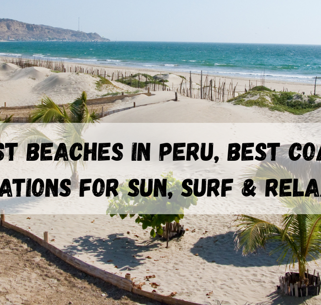 10 Best Beaches in Peru, Best Coastal Destinations
