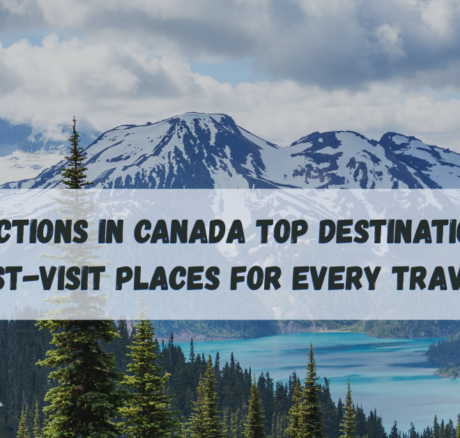 Top Attractions in Canada: Must-Visit Places for Every Traveler