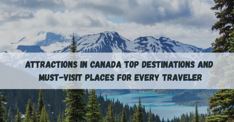 Top Attractions in Canada: Must-Visit Places for Every Traveler