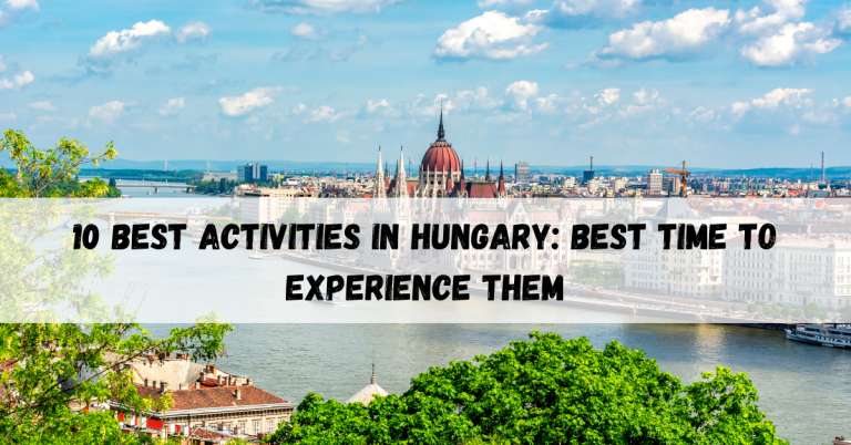 10 Best Activities in Hungary: Best Time to Experience Them