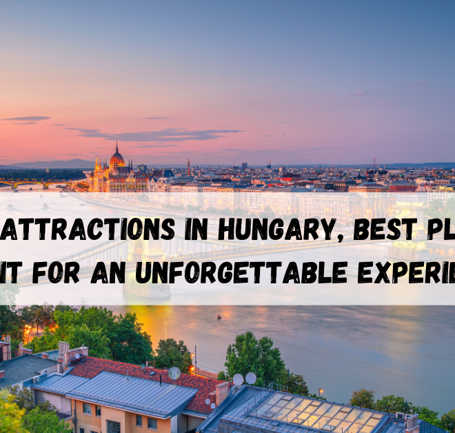 13 Top Attractions in Hungary, Best Places to Visit for an Unforgettable Experience