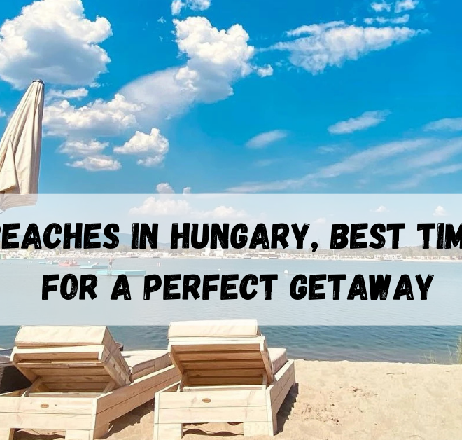10 Best Beaches in Hungary, Best Time to Visit for a Perfect Getaway