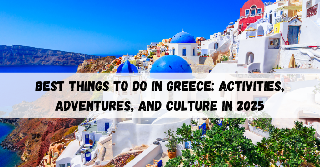 Best things to do in Greece featuring cultural sites, island adventures, and local activities.