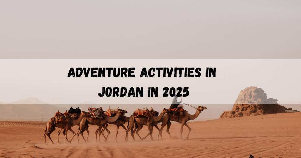 Adventure activities in Jordan in 2025 featuring desert tours, canyoning, and epic outdoor experiences.