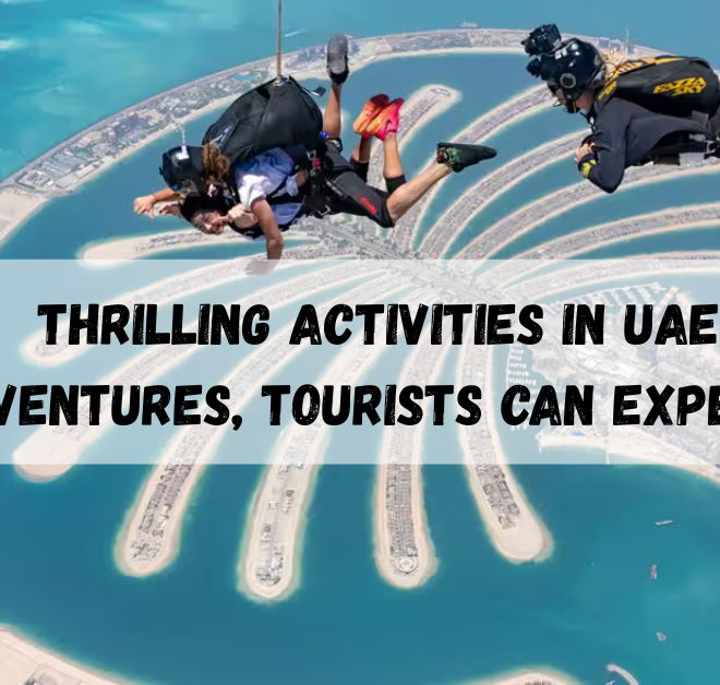 Thrilling Activities in UAE & Adventures, Tourists Can Experience