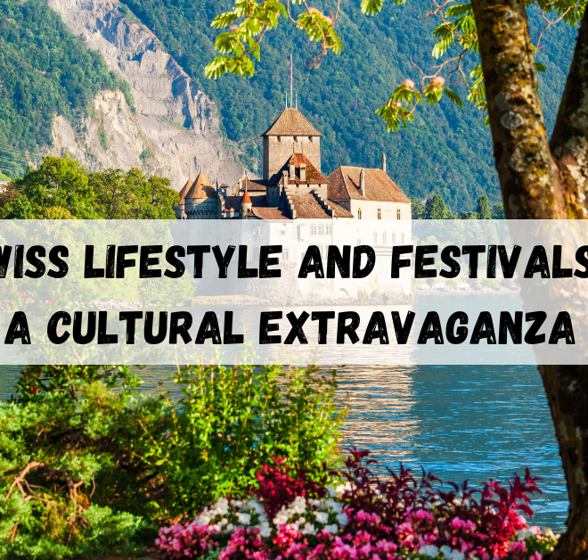 Swiss lifestyle and festivals: A Cultural Extravaganza