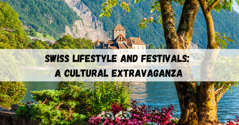 Swiss lifestyle and festivals: A Cultural Extravaganza