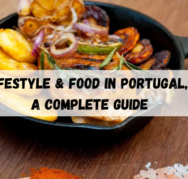 Lifestyle & Food in Portugal, A Complete Guide