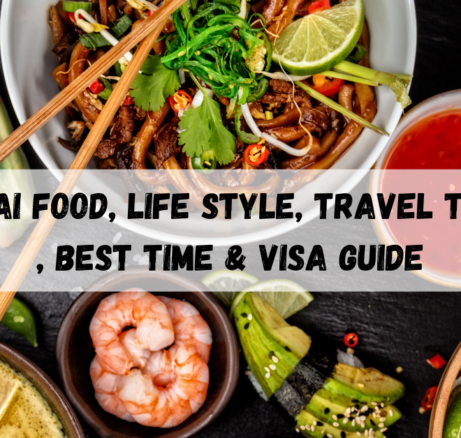 Thai Food, Life Style, Travel Tips, Best Time & Visa Guide