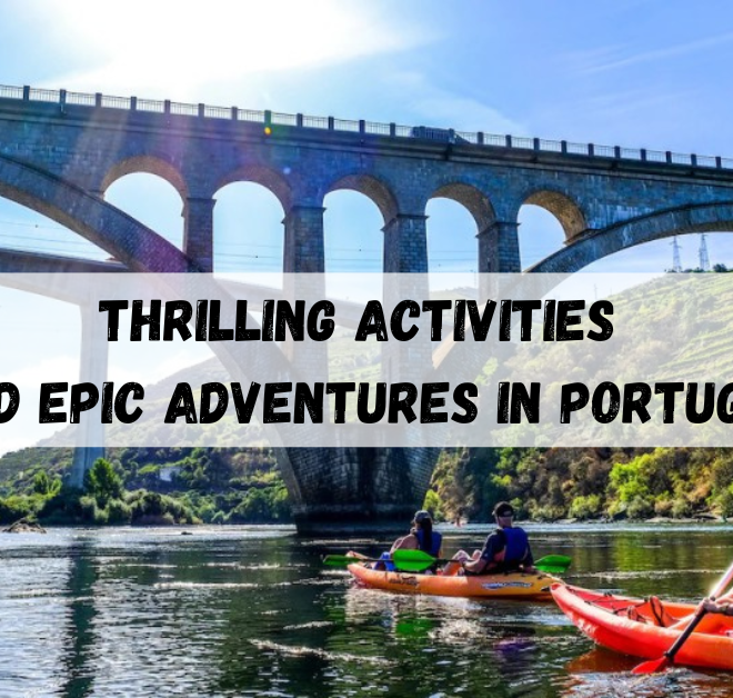 Thrilling Activities and Epic Adventures in Portugal