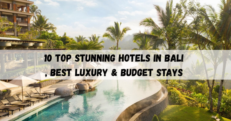10 Top Stunning Hotels in Bali, Best Luxury & Budget Stays