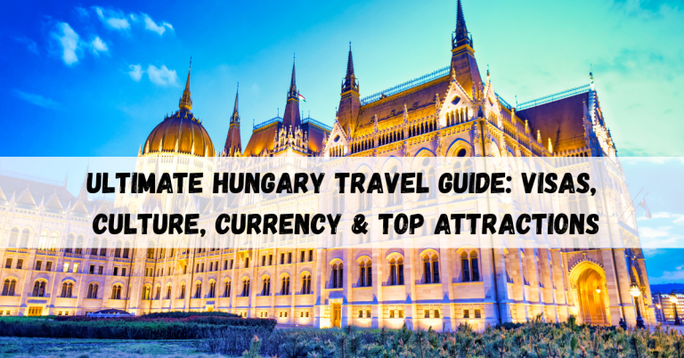 Hungary Travel Guide 2025: Visas, Culture, Currency & Top Sights