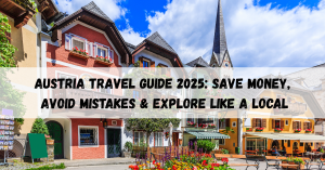 Austria Travel Guide 2025: Save Money, Avoid Mistakes & Explore Like a Local