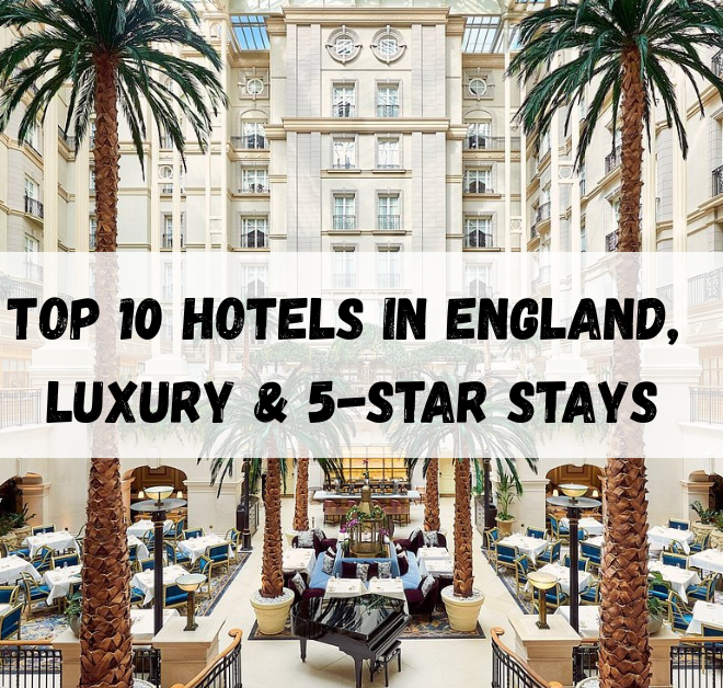 10 Top hotels in England, Luxury & 5-Star Stays