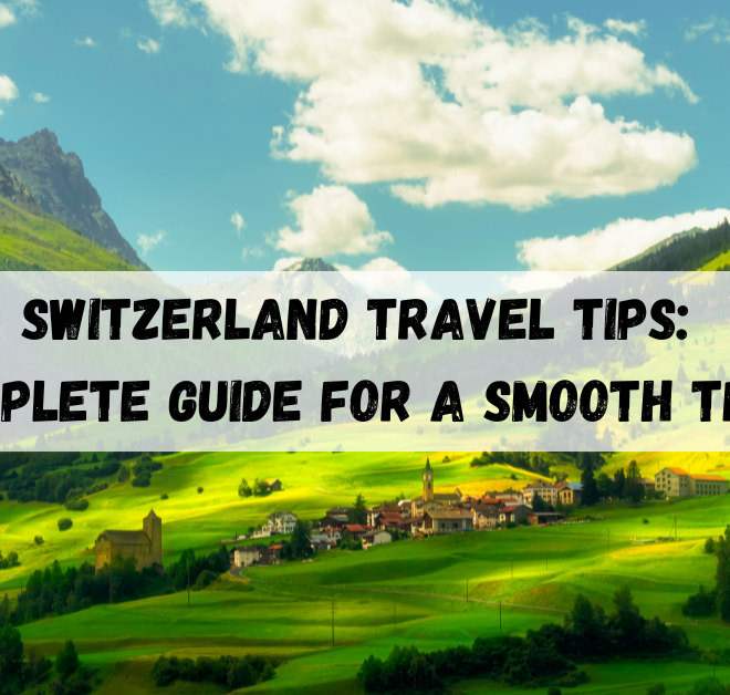 Switzerland travel tips: A Complete Guide for a Smooth Travel