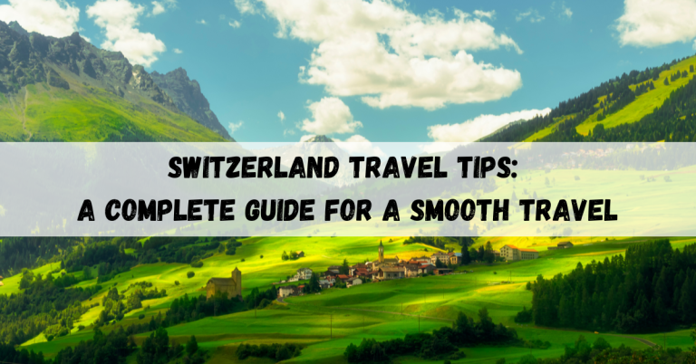 Switzerland travel tips: A Complete Guide for a Smooth Travel