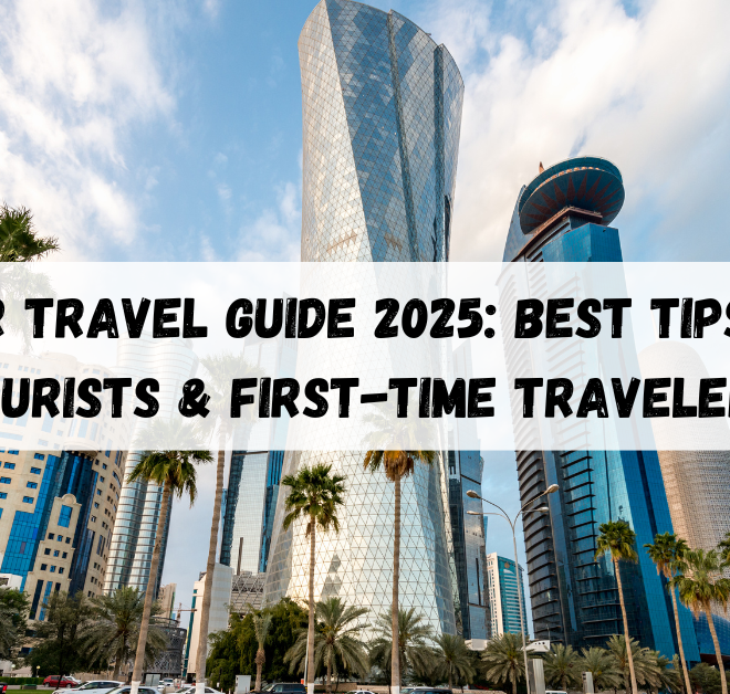 Qatar Travel Guide 2025: Best Tips for Tourists & First-Time Travelers