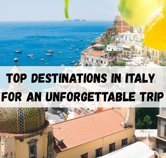 Top Destinations in Italy for an Unforgettable Trip