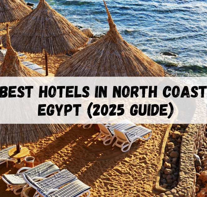 Best Hotels in North Coast Egypt (2025 Guide)