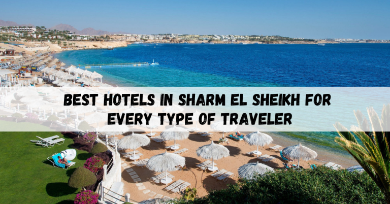 Best hotels in Sharm El Sheikh for Every Type of Traveler