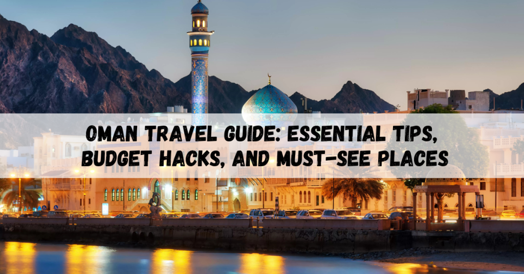 Oman travel guide featuring top attractions, travel tips, and cultural experiences.