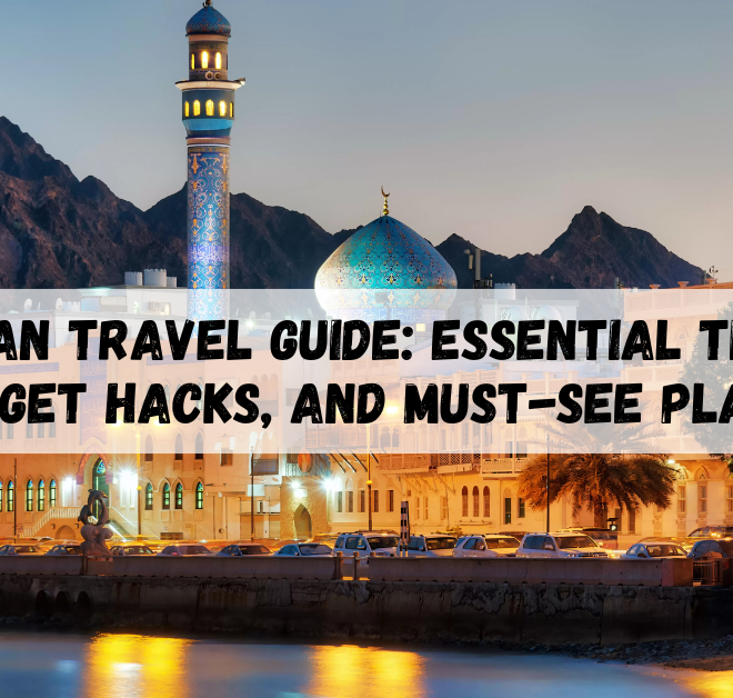 Oman travel guide: Essential Tips, Budget Hacks, and Must-See Places