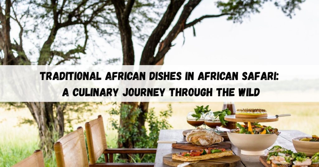 Traditional African dishes showcasing authentic cuisine and cultural food experiences in safari settings.