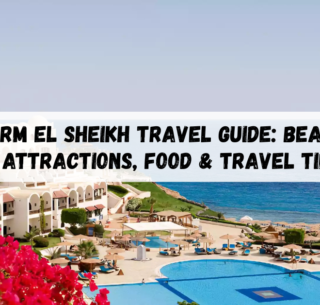 Sharm El Sheikh travel guide: Beaches, Attractions, Food & Travel Tips