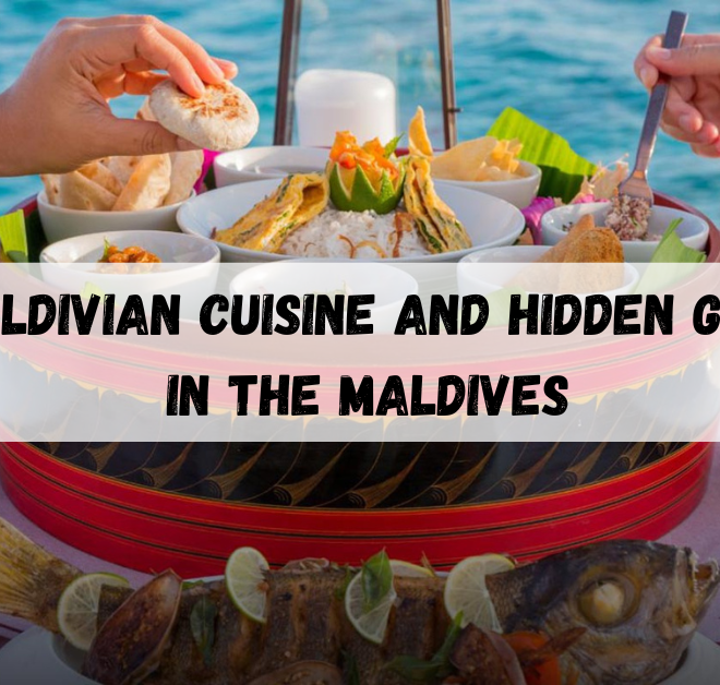 Maldivian cuisine and hidden gem in the Maldives