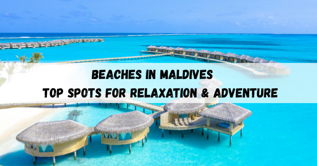 Beaches in Maldives showcasing serene shores and exciting water adventures.