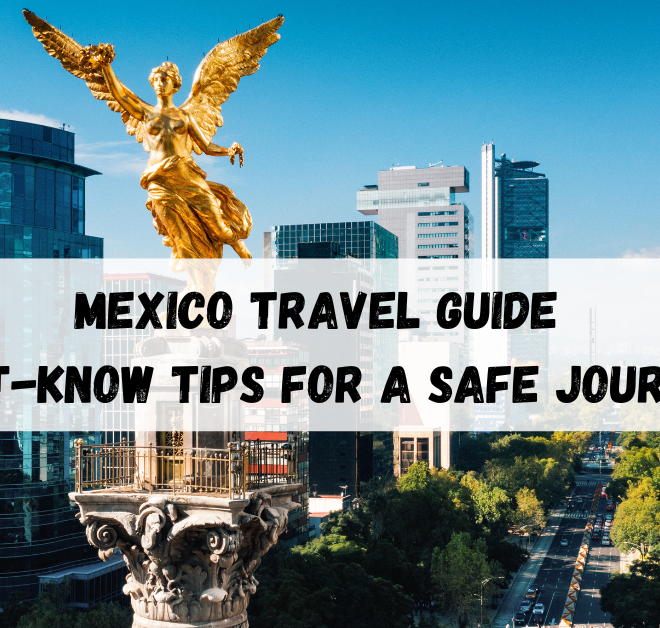 Mexico Travel Guide: Must-Know Tips for a Safe Journey