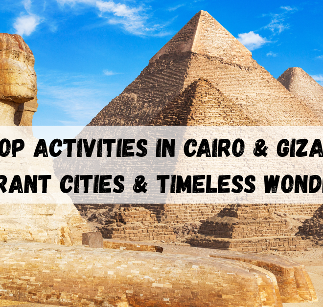 Top Activities in Cairo & Giza, Vibrant Cities & Timeless Wonders