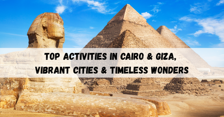 Top Activities in Cairo & Giza, Vibrant Cities & Timeless Wonders